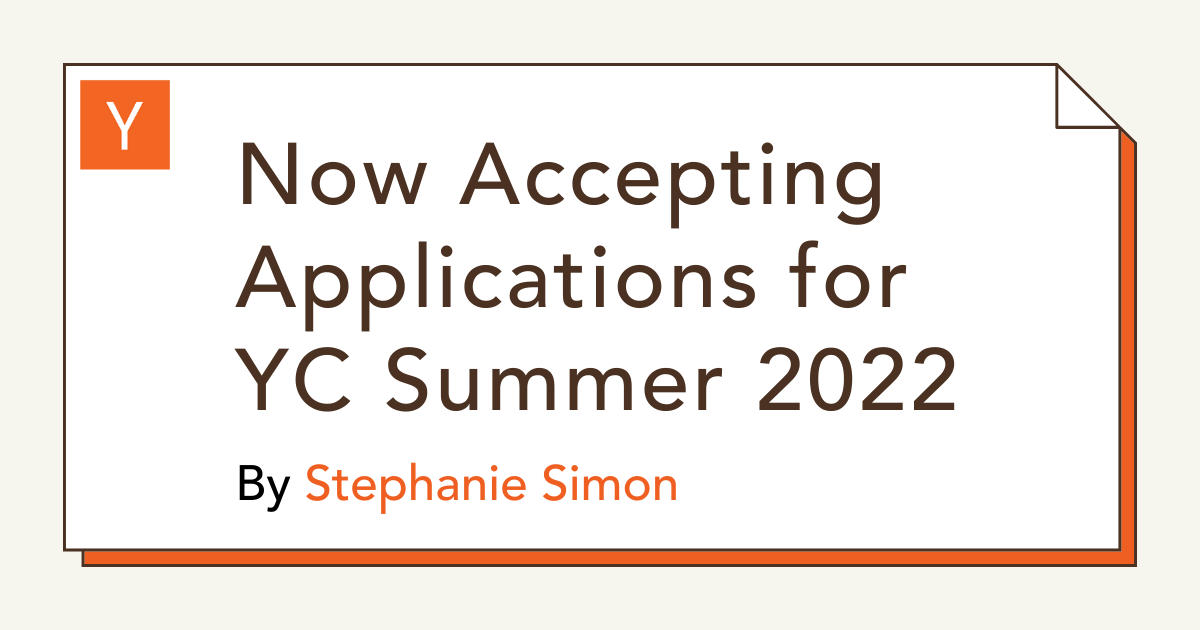 Now Accepting Applications for YC Summer 2022 Y Combinator