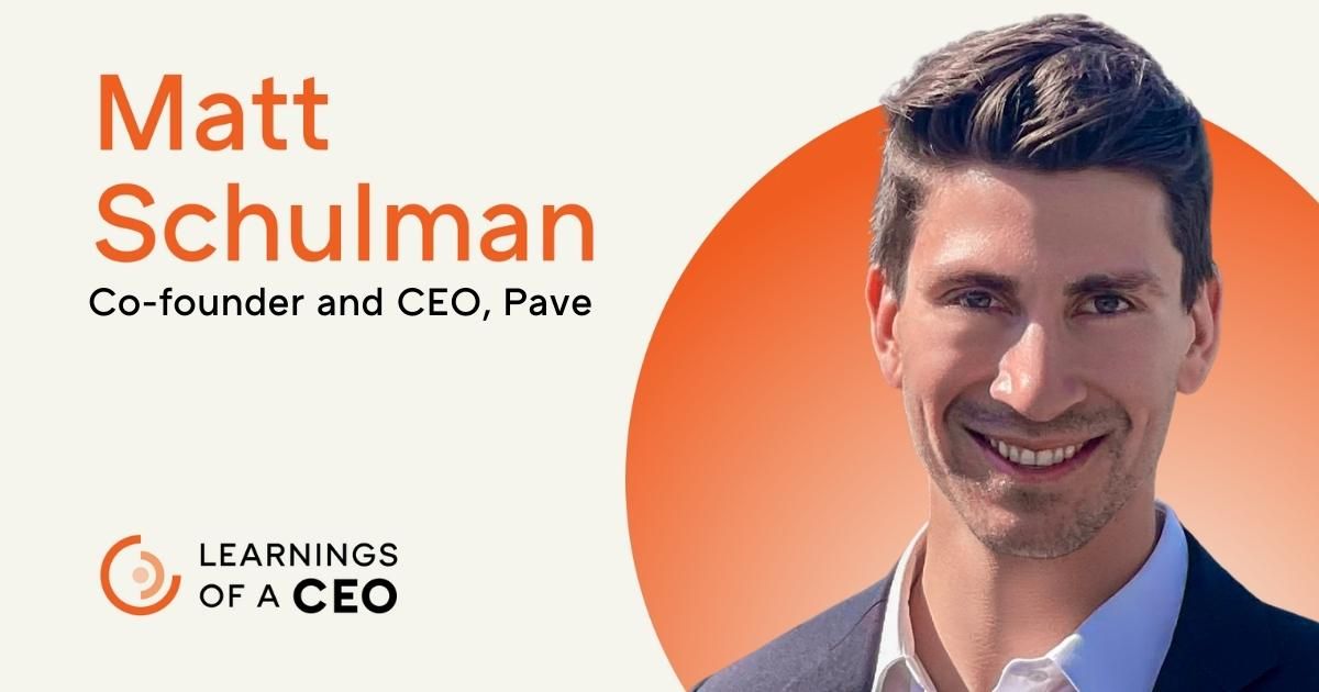 Learnings of a CEO: Matt Schulman, Pave, on Hiring