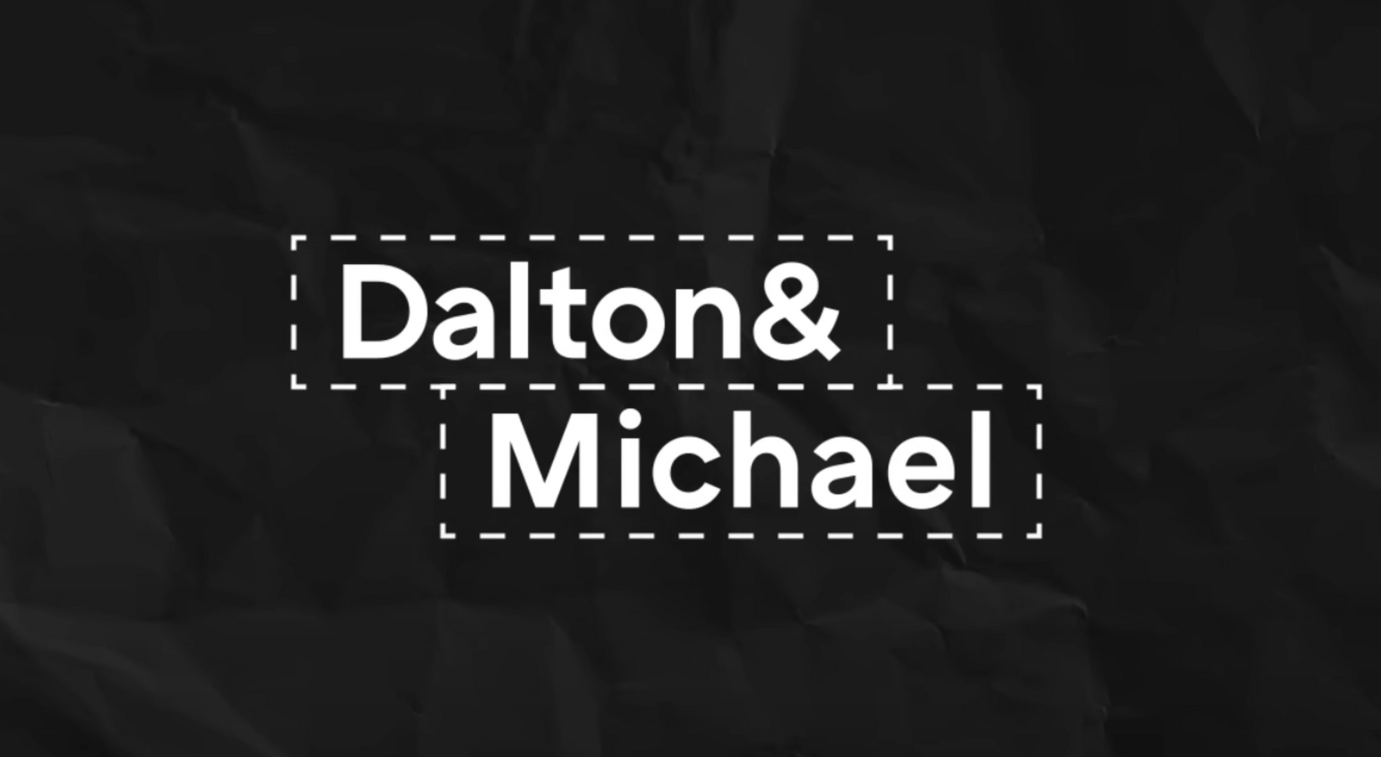 Title card that reads "Dalton & Michael"